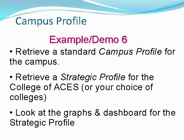 Campus Profile Example/Demo 6 • Retrieve a standard Campus Profile for the campus. •