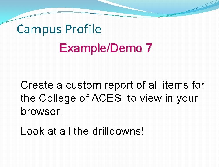 Campus Profile Example/Demo 7 Create a custom report of all items for the College