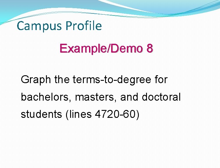 Campus Profile Example/Demo 8 Graph the terms-to-degree for bachelors, masters, and doctoral students (lines