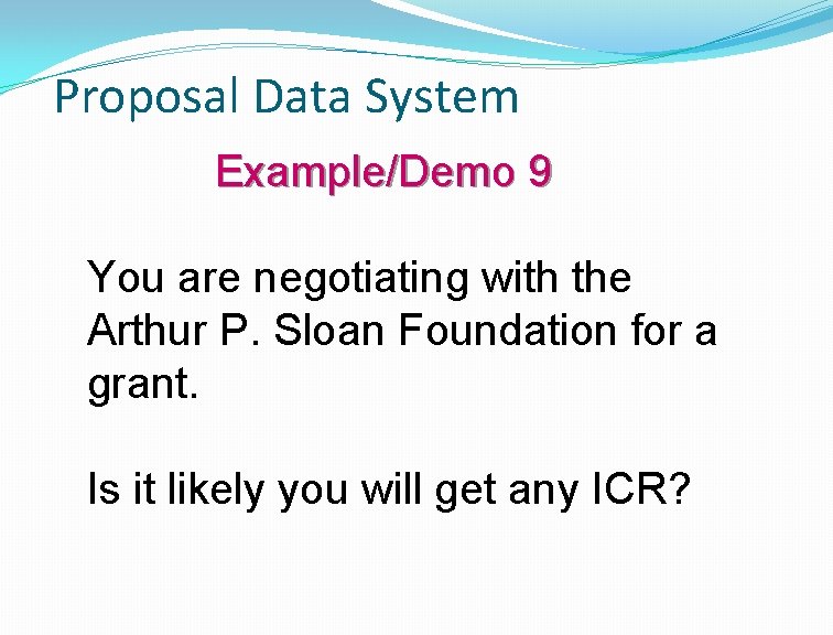 Proposal Data System Example/Demo 9 You are negotiating with the Arthur P. Sloan Foundation