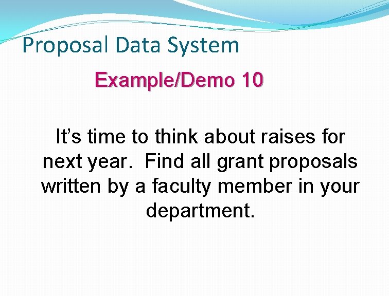 Proposal Data System Example/Demo 10 It’s time to think about raises for next year.