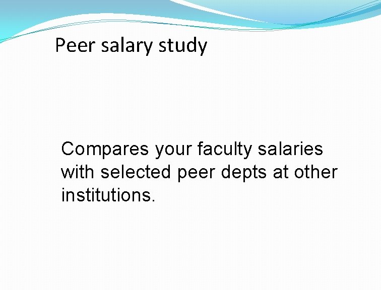 Peer salary study Compares your faculty salaries with selected peer depts at other institutions.