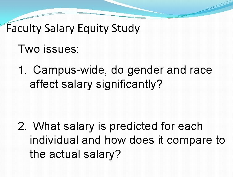 Faculty Salary Equity Study Two issues: 1. Campus-wide, do gender and race affect salary