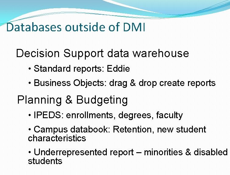 Databases outside of DMI Decision Support data warehouse • Standard reports: Eddie • Business