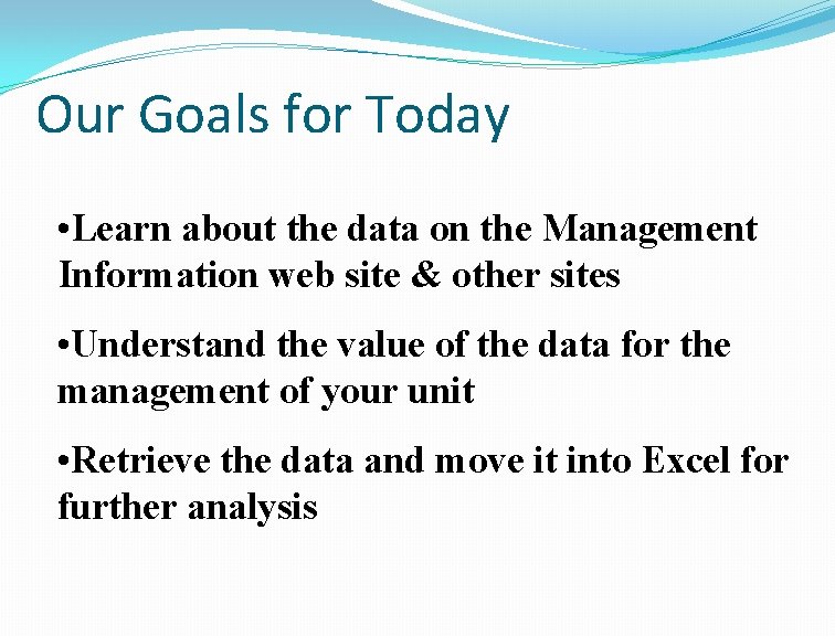 Our Goals for Today • Learn about the data on the Management Information web