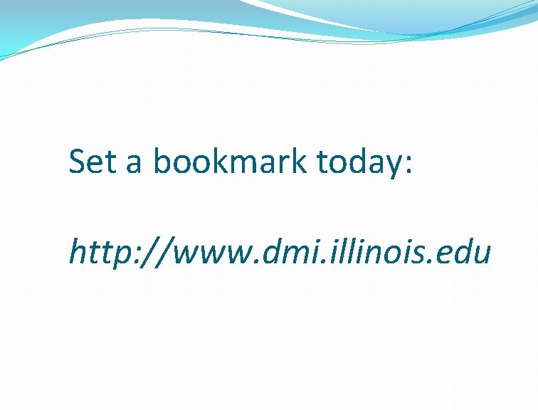 Set a bookmark today: http: //www. dmi. illinois. edu 