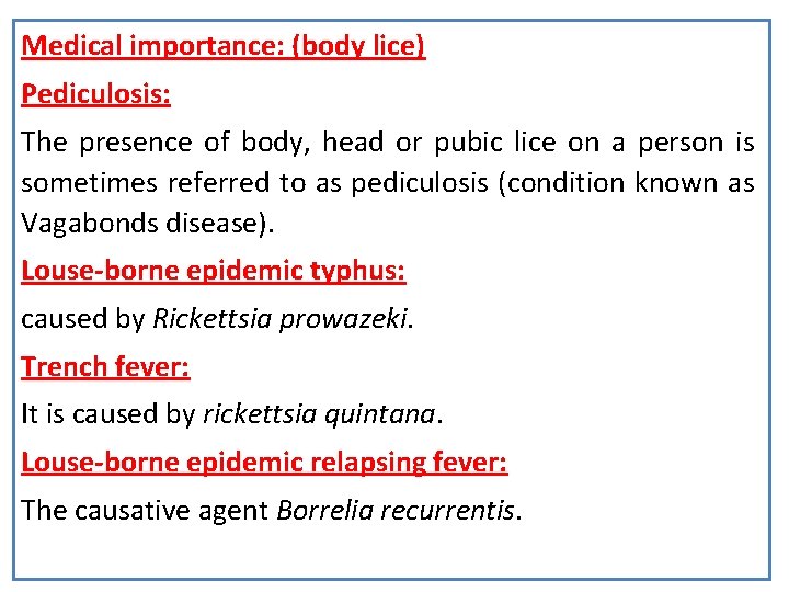 Medical importance: (body lice) Pediculosis: The presence of body, head or pubic lice on