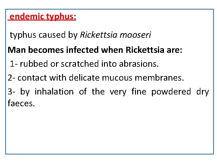 endemic typhus: typhus caused by Rickettsia mooseri Man becomes infected when Rickettsia are: 1