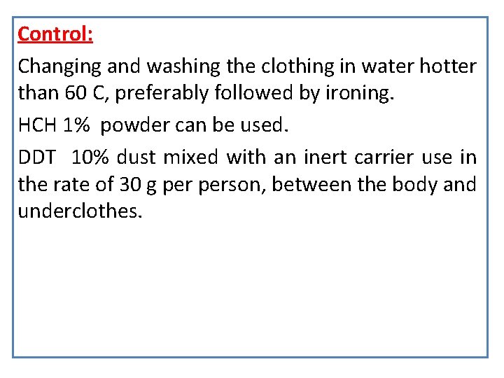 Control: Changing and washing the clothing in water hotter than 60 C, preferably followed