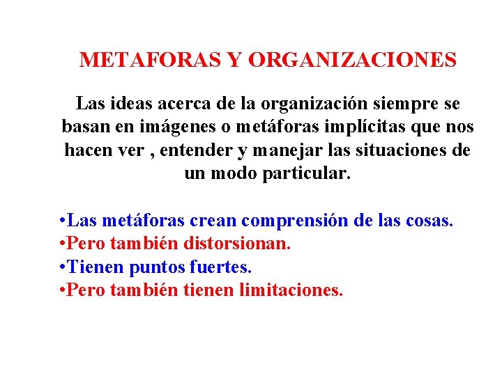 METAFORAS Y ORGANIZACIONES Las ideas acerca de la organización siempre se basan en imágenes