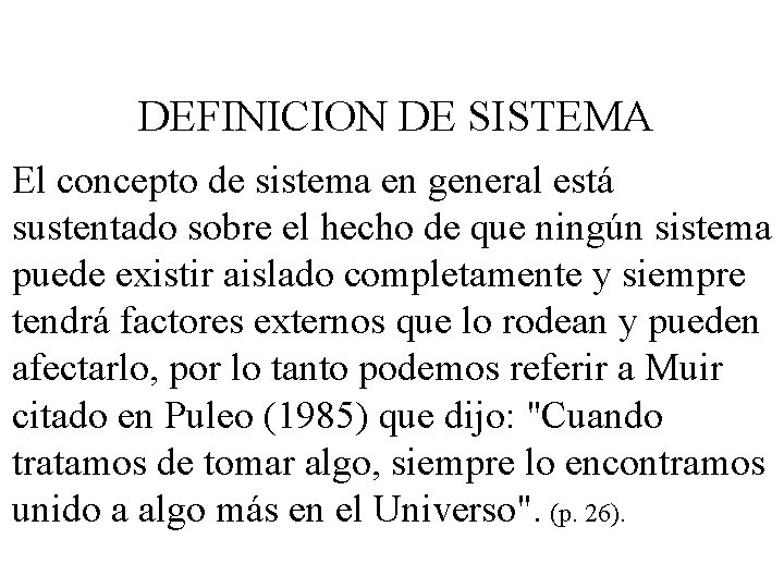 DEFINICION DE SISTEMA El concepto de sistema en general está sustentado sobre el hecho