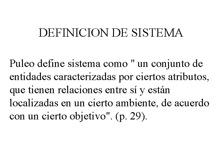 DEFINICION DE SISTEMA Puleo define sistema como " un conjunto de entidades caracterizadas por