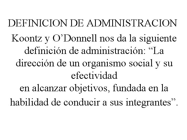 DEFINICION DE ADMINISTRACION Koontz y O’Donnell nos da la siguiente definición de administración: “La