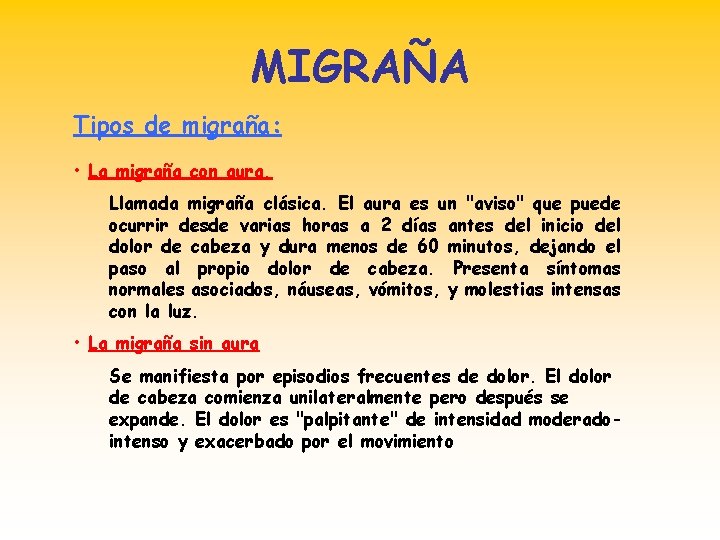 MIGRAÑA Tipos de migraña: • La migraña con aura. Llamada migraña clásica. El aura