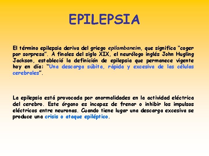 EPILEPSIA El término epilepsia deriva del griego epilambaneim, que significa “coger por sorpresa”. A