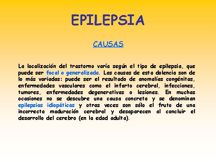 EPILEPSIA CAUSAS La localización del trastorno varía según el tipo de epilepsia, que puede