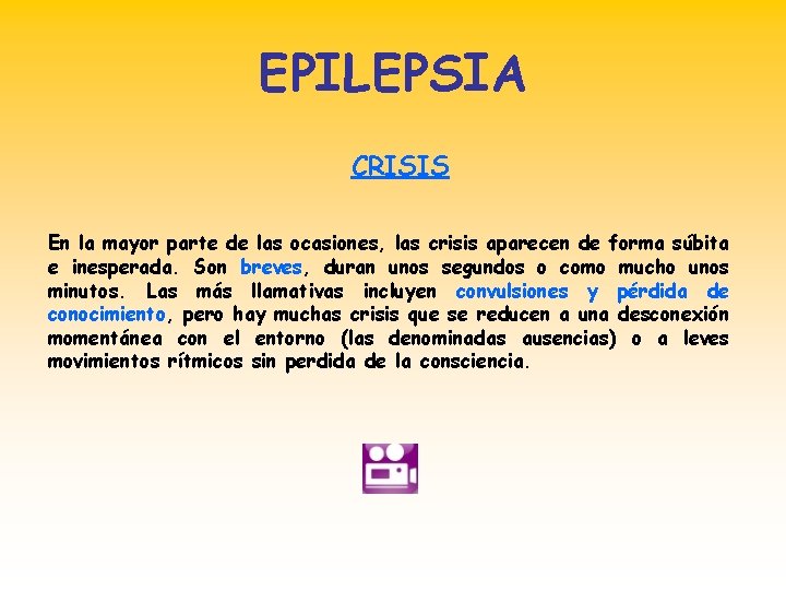 EPILEPSIA CRISIS En la mayor parte de las ocasiones, las crisis aparecen de forma