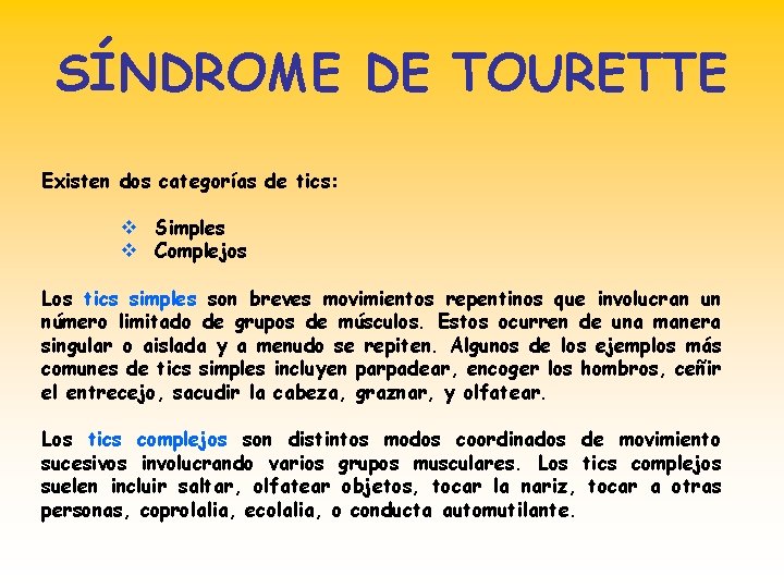 SÍNDROME DE TOURETTE Existen dos categorías de tics: v Simples v Complejos Los tics