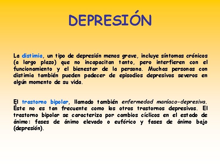 DEPRESIÓN La distimia, un tipo de depresión menos grave, incluye síntomas crónicos (a largo