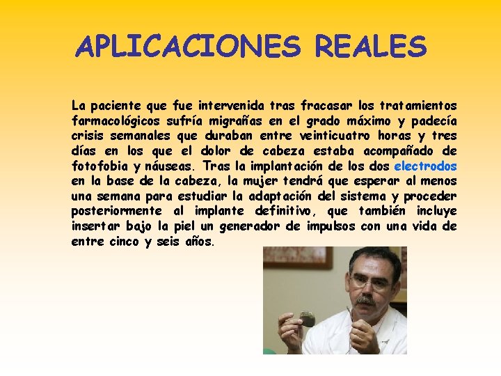 APLICACIONES REALES La paciente que fue intervenida tras fracasar los tratamientos farmacológicos sufría migrañas