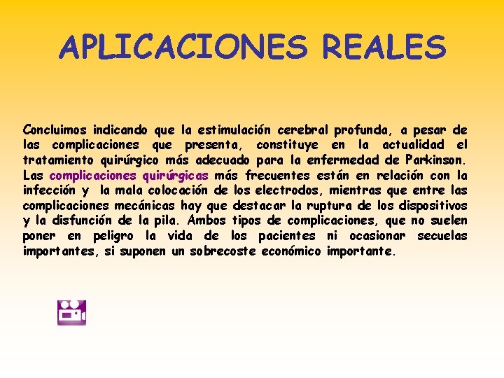 APLICACIONES REALES Concluimos indicando que la estimulación cerebral profunda, a pesar de las complicaciones