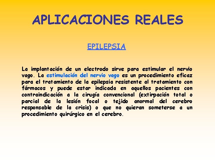 APLICACIONES REALES EPILEPSIA La implantación de un electrodo sirve para estimular el nervio vago.