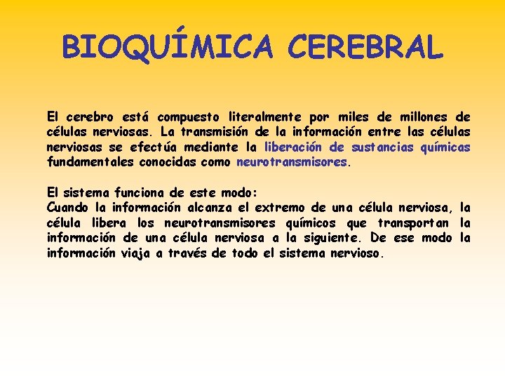 BIOQUÍMICA CEREBRAL El cerebro está compuesto literalmente por miles de millones de células nerviosas.