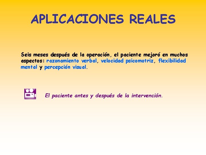 APLICACIONES REALES Seis meses después de la operación, el paciente mejoró en muchos aspectos: