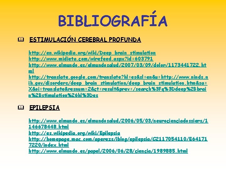BIBLIOGRAFÍA & ESTIMULACIÓN CEREBRAL PROFUNDA http: //en. wikipedia. org/wiki/Deep_brain_stimulation http: //www. midieta. com/wirefeed. aspx?