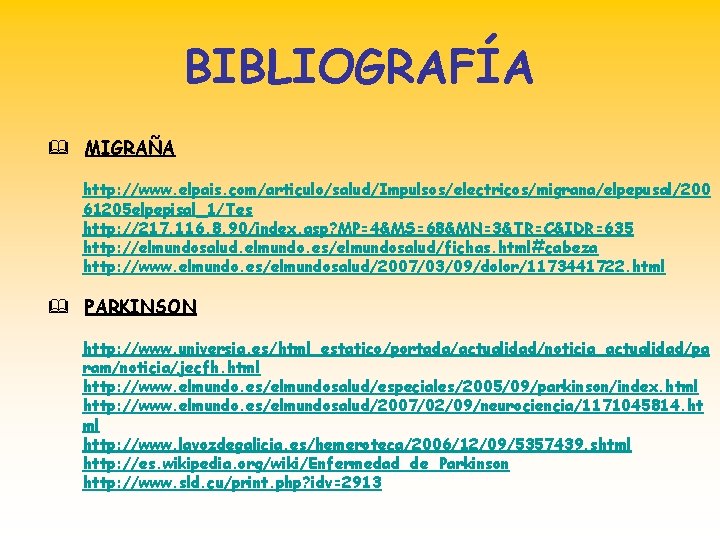 BIBLIOGRAFÍA & MIGRAÑA http: //www. elpais. com/articulo/salud/Impulsos/electricos/migrana/elpepusal/200 61205 elpepisal_1/Tes http: //217. 116. 8. 90/index.