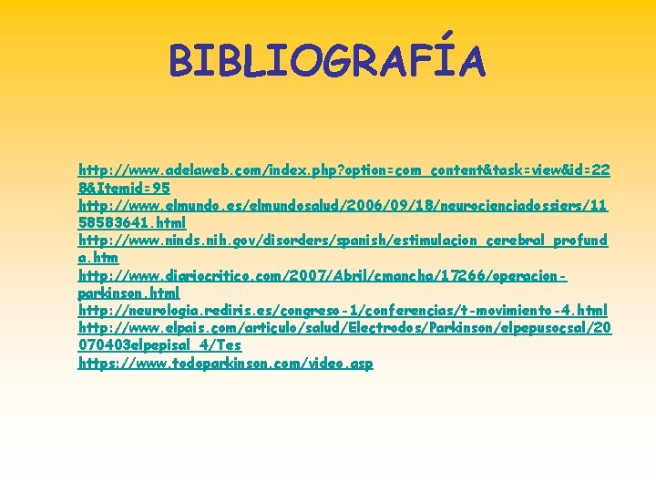 BIBLIOGRAFÍA http: //www. adelaweb. com/index. php? option=com_content&task=view&id=22 8&Itemid=95 http: //www. elmundo. es/elmundosalud/2006/09/18/neurocienciadossiers/11 58583641. html