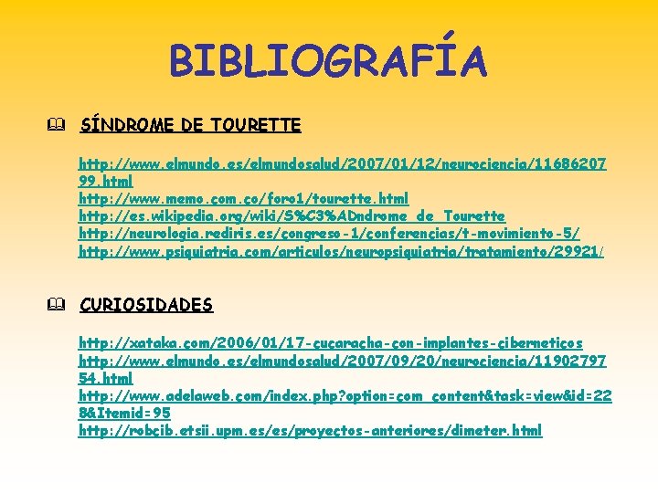 BIBLIOGRAFÍA & SÍNDROME DE TOURETTE http: //www. elmundo. es/elmundosalud/2007/01/12/neurociencia/11686207 99. html http: //www. memo.