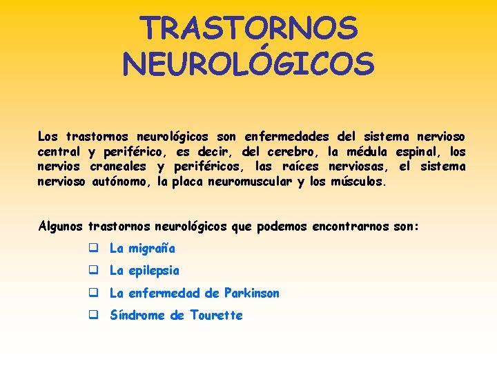 TRASTORNOS NEUROLÓGICOS Los trastornos neurológicos son enfermedades del sistema nervioso central y periférico, es