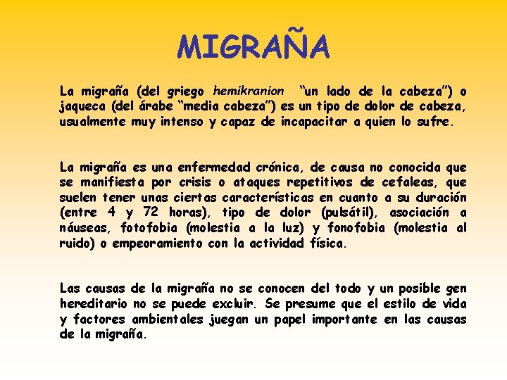 MIGRAÑA La migraña (del griego hemikranion “un lado de la cabeza”) o jaqueca (del