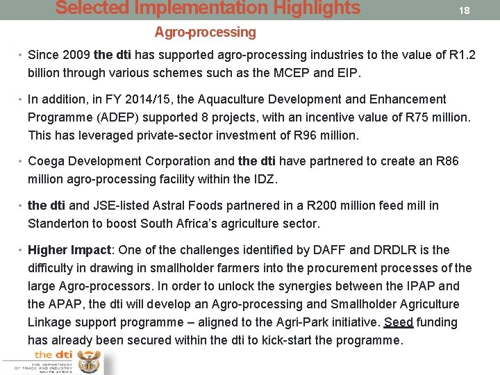 Selected Implementation Highlights 18 Agro-processing • Since 2009 the dti has supported agro-processing industries