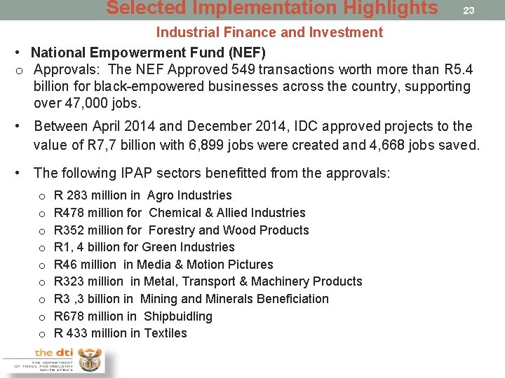 Selected Implementation Highlights 23 Industrial Finance and Investment • National Empowerment Fund (NEF) o