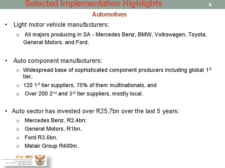 Selected Implementation Highlights 6 Automotives • Light motor vehicle manufacturers: o All majors producing