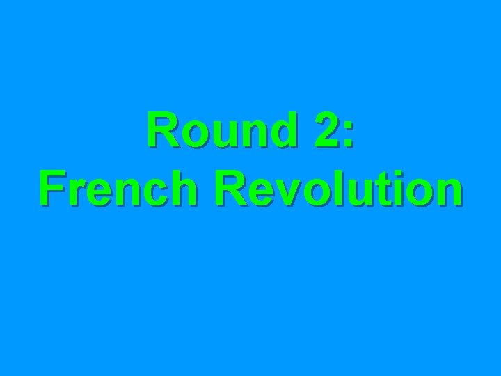 Round 2: French Revolution 