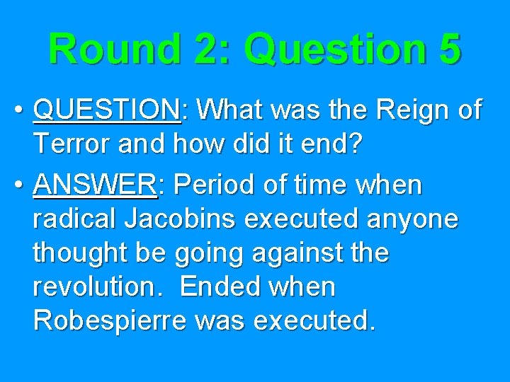 Round 2: Question 5 • QUESTION: What was the Reign of Terror and how