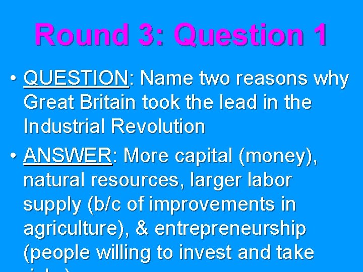 Round 3: Question 1 • QUESTION: Name two reasons why Great Britain took the