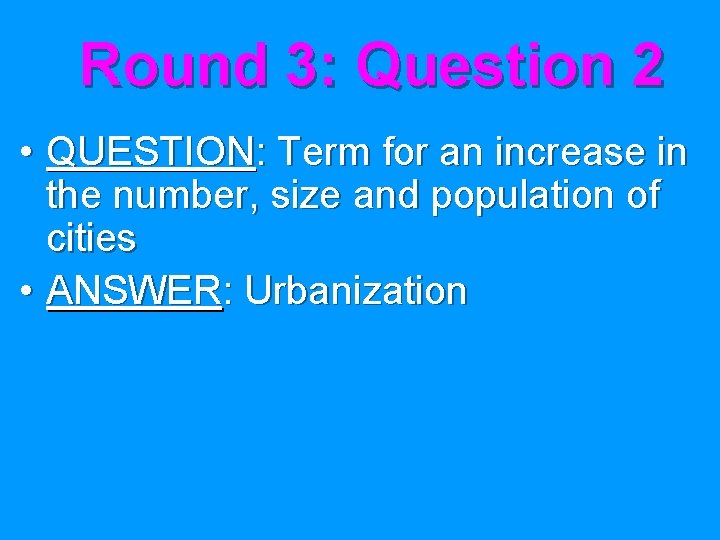 Round 3: Question 2 • QUESTION: Term for an increase in the number, size