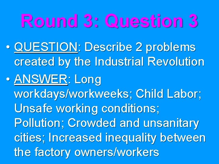 Round 3: Question 3 • QUESTION: Describe 2 problems created by the Industrial Revolution