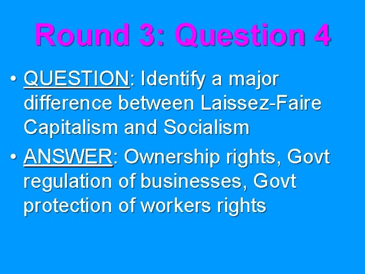 Round 3: Question 4 • QUESTION: Identify a major difference between Laissez-Faire Capitalism and