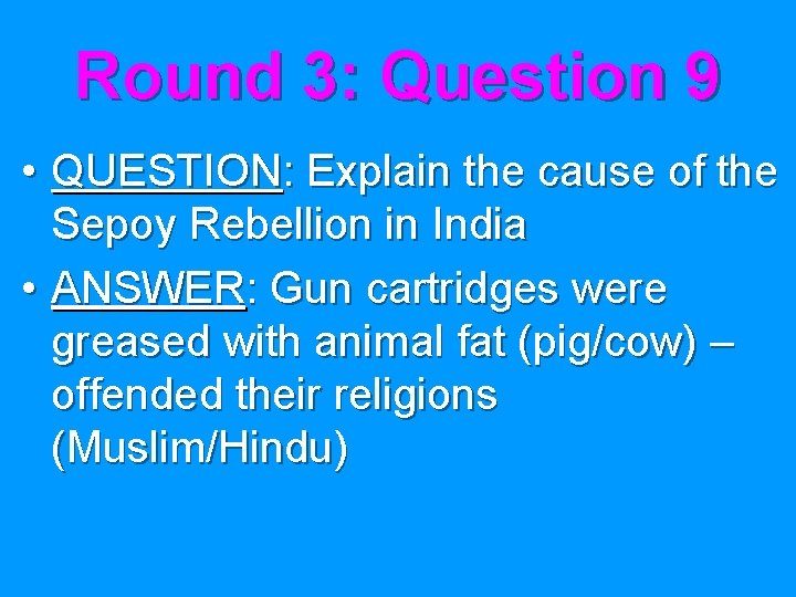 Round 3: Question 9 • QUESTION: Explain the cause of the Sepoy Rebellion in