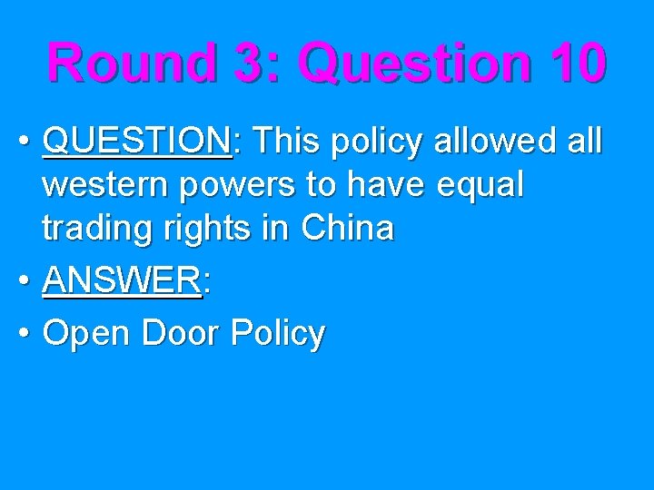 Round 3: Question 10 • QUESTION: This policy allowed all western powers to have