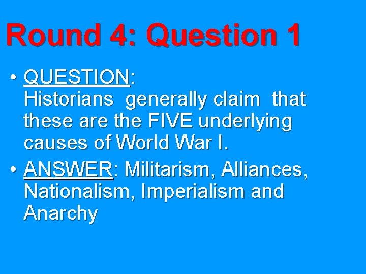 Round 4: Question 1 • QUESTION: Historians generally claim that these are the FIVE