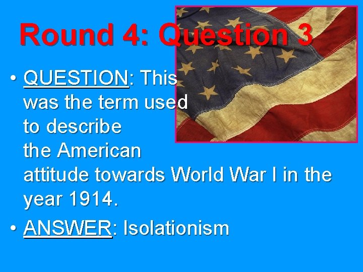 Round 4: Question 3 • QUESTION: This was the term used to describe the