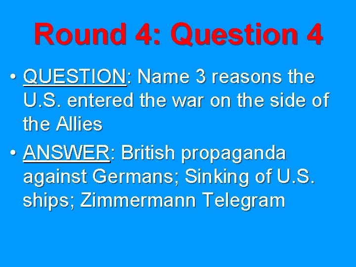 Round 4: Question 4 • QUESTION: Name 3 reasons the U. S. entered the