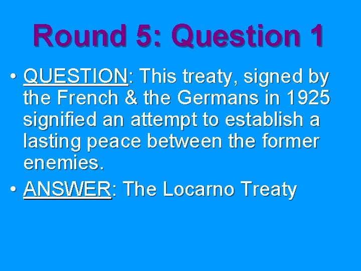 Round 5: Question 1 • QUESTION: This treaty, signed by the French & the