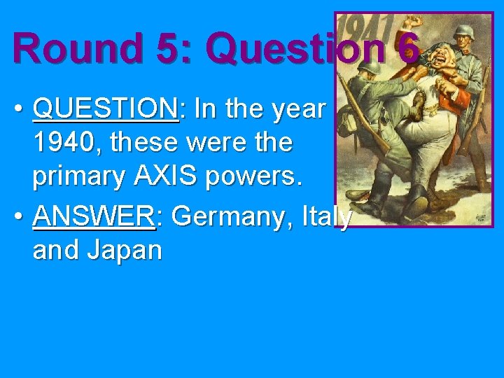 Round 5: Question 6 • QUESTION: In the year 1940, these were the primary